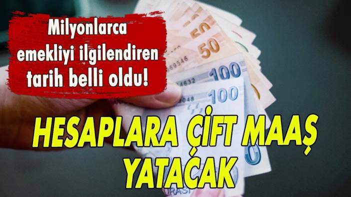 Milyonlarca emekliyi ilgilendiren tarih belli oldu! Hesaplara çift maaş yatacak!