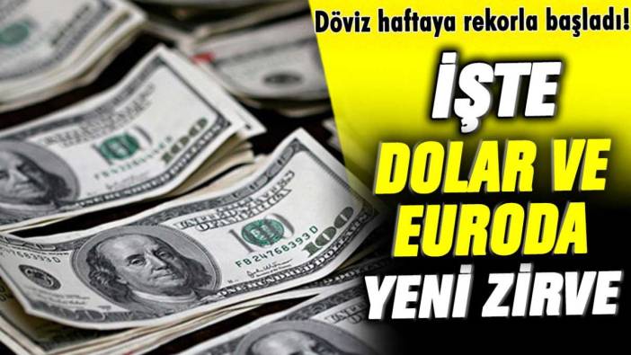 Döviz haftaya rekorla başladı! İşte dolar ve euroda yeni zirve