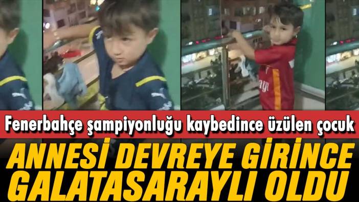 Fenerbahçe şampiyonluğu kaybedince üzülen çocuk Galatasaraylı oldu