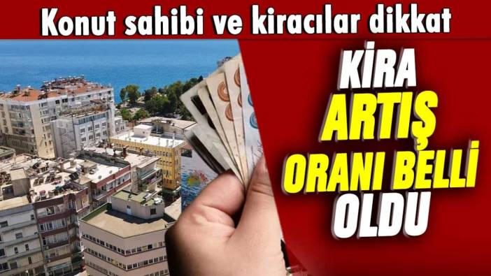 Konut sahibi ve kiracılar dikkat: Kira zam oranı belli oldu