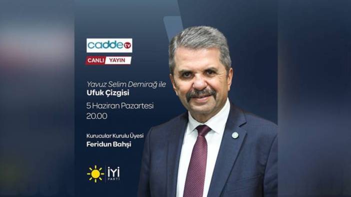 İYİ Partili Feridun Bahşi canlı yayına katılıyor