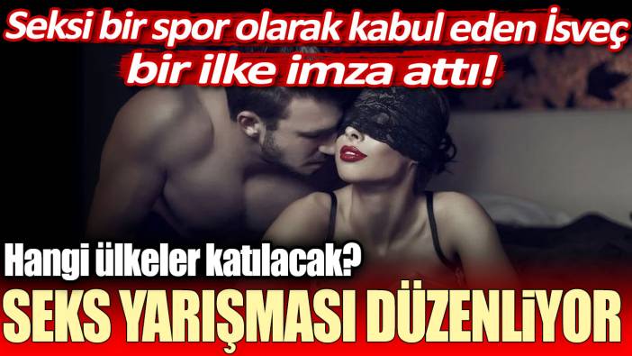 Seksi bir spor olarak kabul eden İsveç, ilke imza attı! Seks Şampiyonası düzenliyor