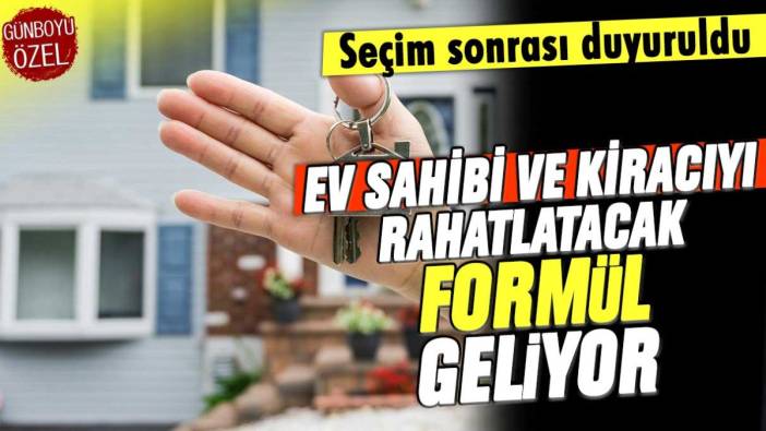 Ev sahibi ve kiracıları rahatlatacak formül geliyor!