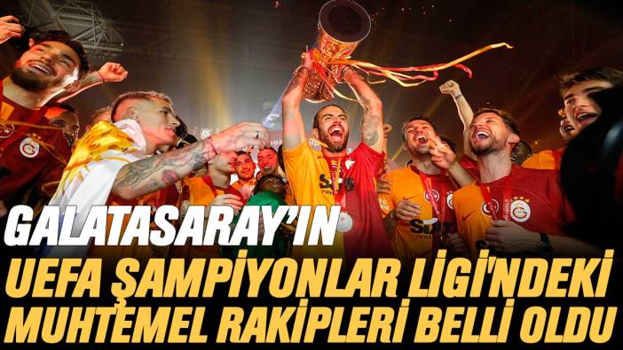 Galatasaray'ın Şampiyonlar Ligi'ndeki rakipleri belli oldu