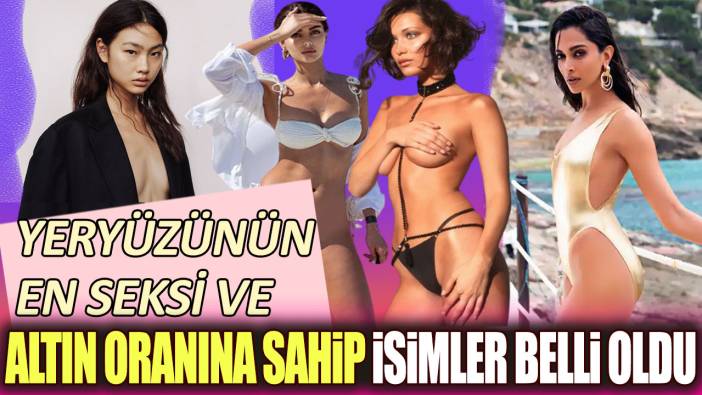 Yeryüzünün en seksi ve altın oranına sahip isimler belli oldu!