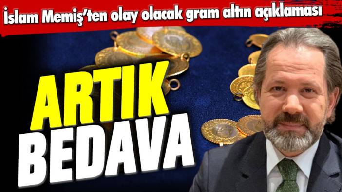 İslam Memiş'ten gram olay olacak gram altın sözleri: Artık bedava