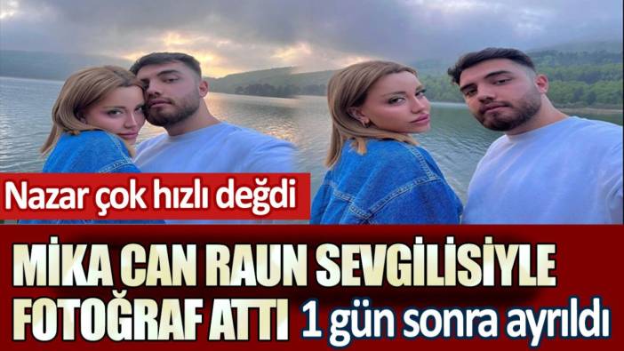 Mika Can Raun sevgilisiyle fotoğraf attı 1 gün sonra ayrıldı! Nazar çok hızlı değdi