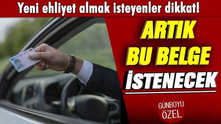 Yeni ehliyet almak isteyenler dikkat! Artık bu belge istenecek