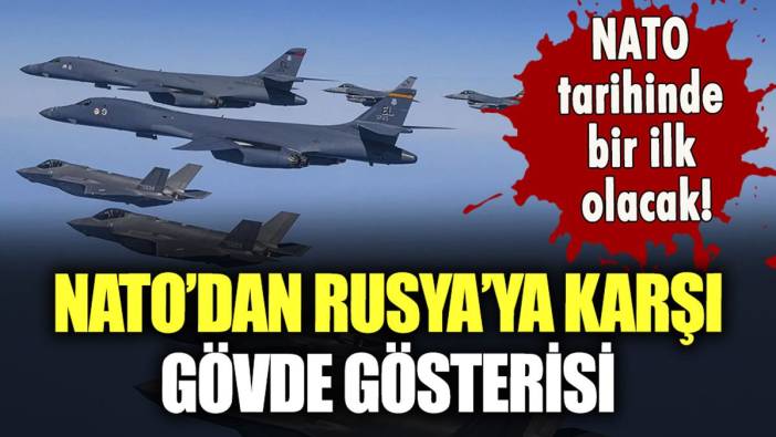 NATO'dan Rusya'ya karşı gövde gösterisi: Tarihte bir ilk olacak