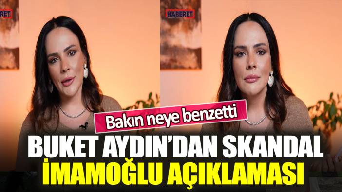 Buket Aydın’dan skandal İmamoğlu açıklaması: Bakın neye benzetti