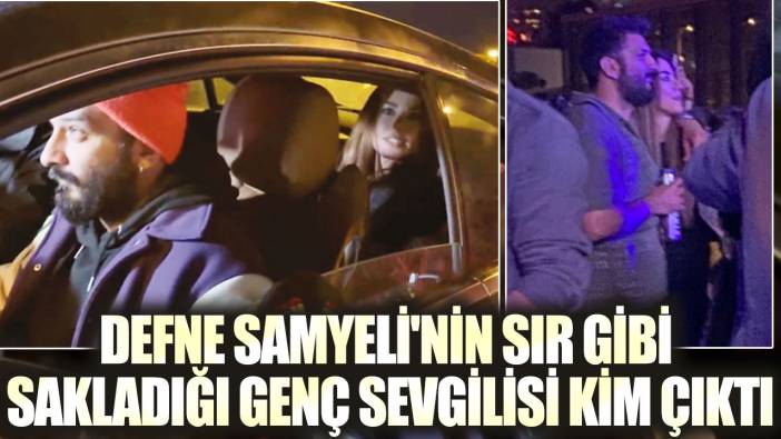 Defne Samyeli'nin sır gibi sakladığı genç sevgilisi kim çıktı