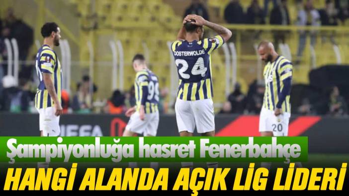 Şampiyonluğa hasret Fenerbahçe, hangi alanda açık ara lider