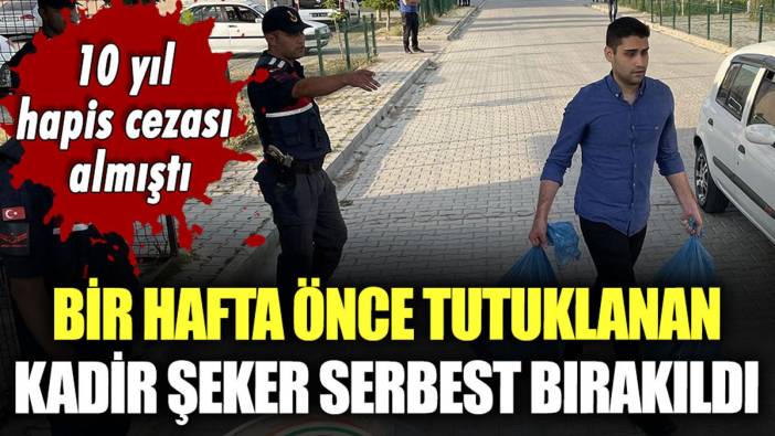 Bir hafta önce tutuklanan Kadir Şeker yeniden tahliye edildi