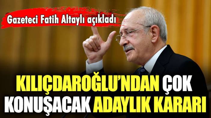 Fatih Altaylı açıkladı: Kılıçdaroğlu'ndan çok konuşulacak adaylık kararı