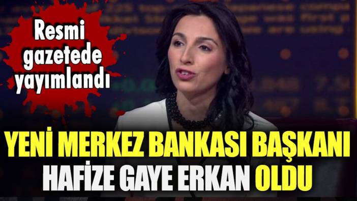 Yeni Merkez Bankası Başkanı Hafize Gaye Erkan oldu: TCMB'nin ilk kadın başkanı