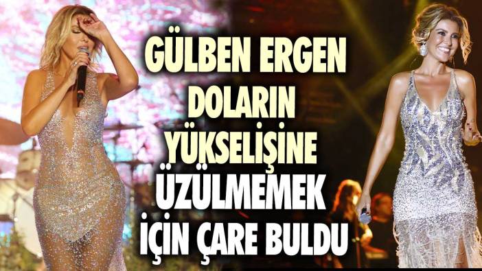 Gülben Ergen doların yükselişine üzülmemek için çare buldu