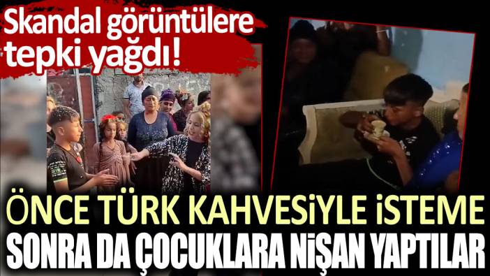 Skandal görüntülere tepki yağdı! Önce Türk kahvesiyle isteme, sonra da çocuklara nişan yaptılar