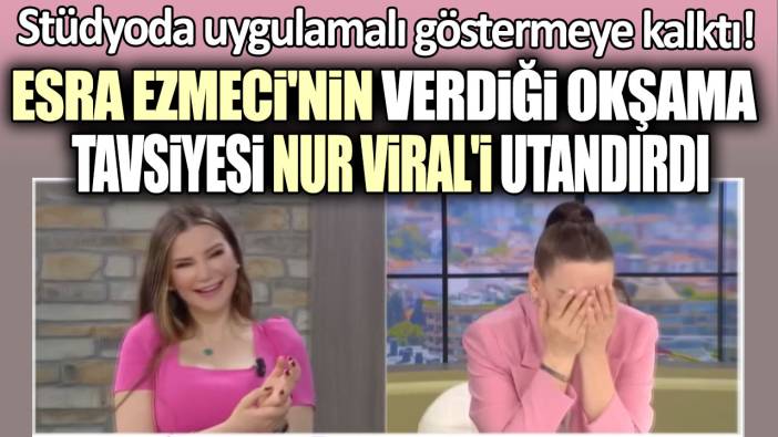 Stüdyoda uygulamalı göstermeye kalktı! Esra Ezmeci'nin kadınlara verdiği okşama tavsiyesi Nur Viral'ı utancından kıpkırmızı etti