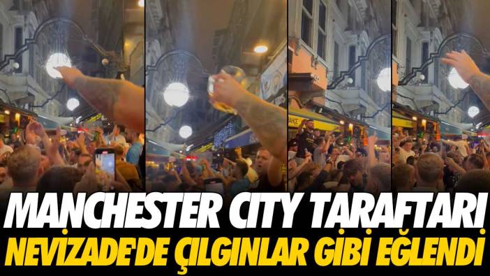 Manchester City taraftarı Nevizade'de çılgınlar gibi eğlendi