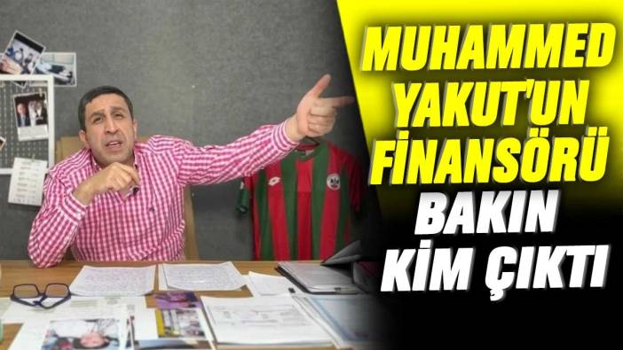 Muhammed Yakut'un finansörü bakın kim çıktı