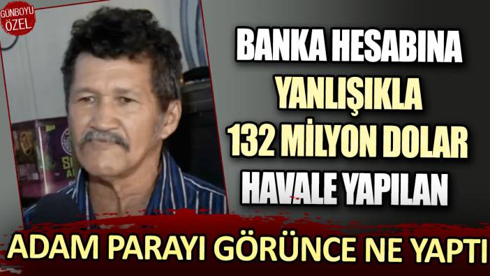 Banka hesabına yanlışlıkla 132 milyon dolar havale yapılan adam parayı görünce ne yaptı