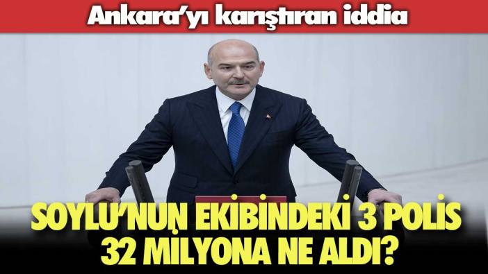 Ankara’yı karıştıran iddia: Soylu’nun ekibindeki 3 polis 32 milyona ne aldı?