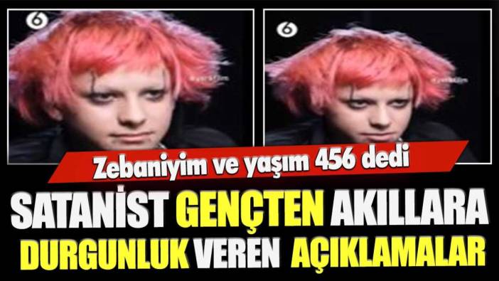 Zebaniyim ve yaşım 456 dedi! Satanist gençten akıllara durgunluk veren açıklamalar