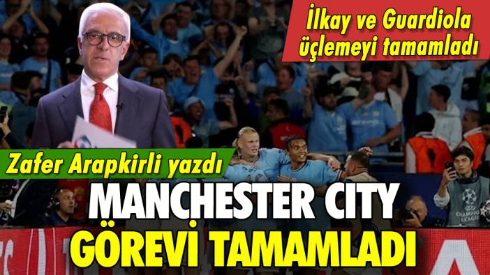 Manchester City görevi tamamladı: Zafer Arapkirli yazdı