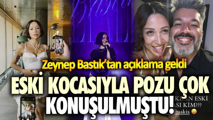 Eski kocasıyla pozu çok konuşulmuştu! Zeynep Bastık’tan açıklama geldi