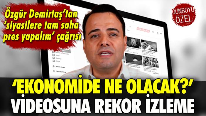 Özgür Demirtaş'ın 'Ekonomide Ne Olacak' videosu rekora koşuyor