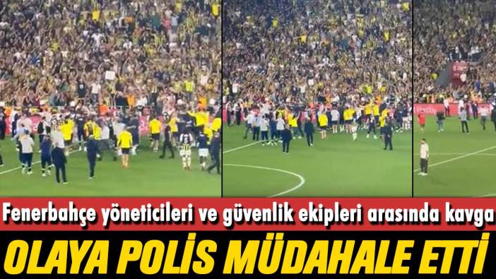 Fenerbahçe yöneticileri ve güvenlik ekipleri arasında kavga: Olaya polis müdahale etti