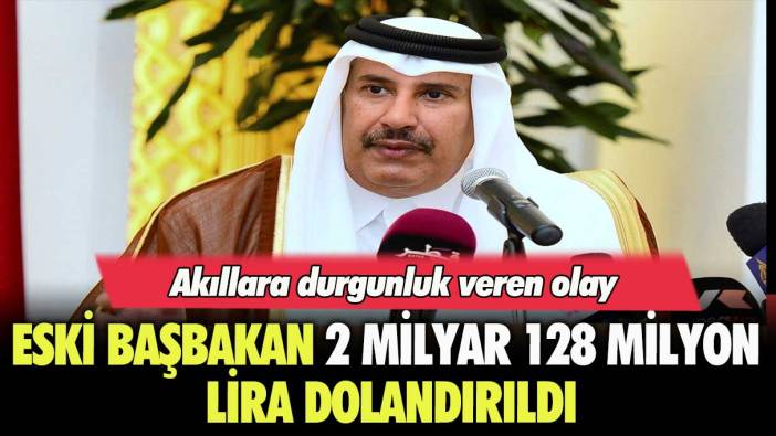 Akıllara durgunluk veren olay: Eski Başbakan 2 milyar 128 milyon lira dolandırıldı