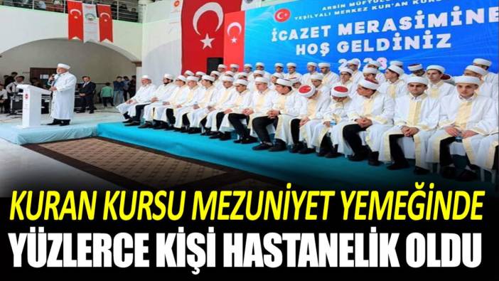 Kuran kursu mezuniyet yemeğinde yüzlerce kişi hastanelik oldu