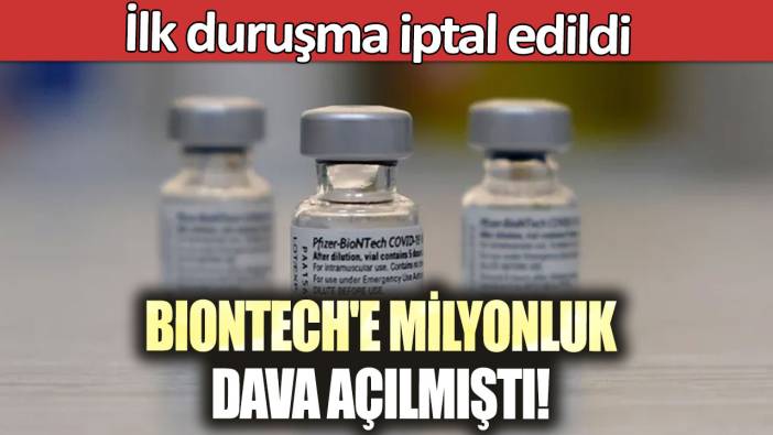 BioNTech'e milyonluk dava açılmıştı! İlk duruşma iptal edildi