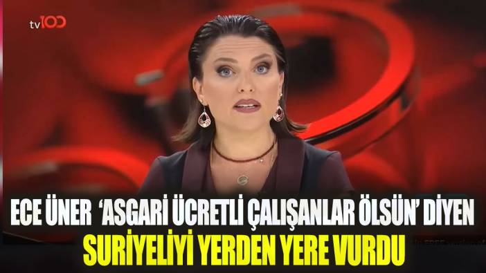 Ece Üner ‘Asgari ücretli çalışanlar ölsün’ diyen Suriyeliyi yerden yere vurdu