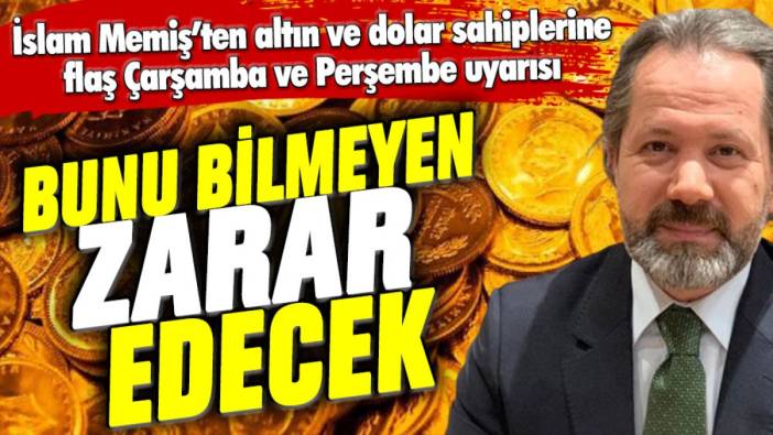 İslam Memiş'ten dolar ve altın sahiplerine flaş Çarşamba uyarısı: Bilmeyen kaybedecek