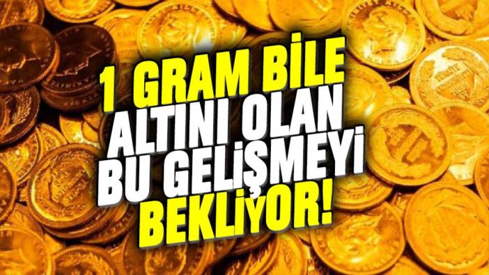 Altını olanlar bu gelişmeye odaklandı: İşte piyasada son durum