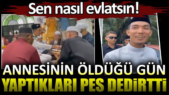 Sen nasıl bir evlatsın! Annesinin öldüğü gün yaptıkları pes dedirtti