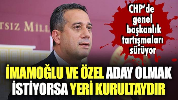 CHP'li Ali Mahir Başarır'dan İmamoğlu ve Özel'in adaylıklarına ilk tepki