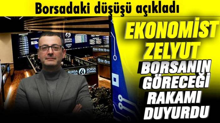 Ekonomist Zelyut borsadaki düşüşü açıkladı: Yeni seviye neresi