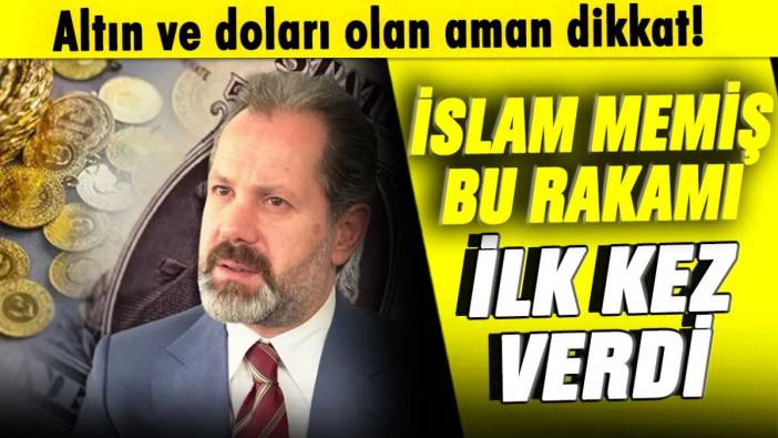 İslam Memiş bu rakamı ilk kez verdi: Dolar ve altın sahipleri aman dikkat!