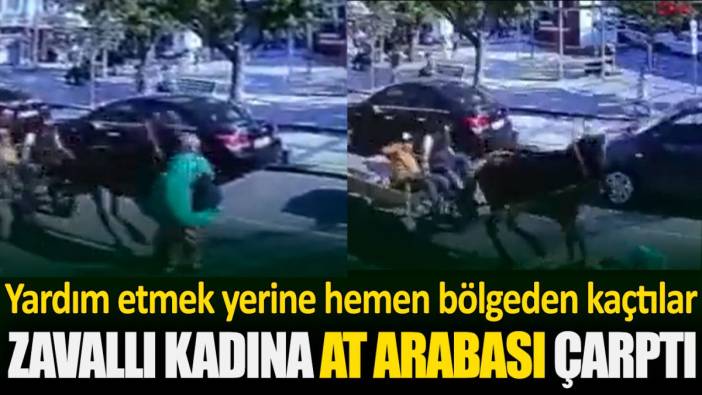 Yardım etmek yerine hemen bölgeden kaçtılar! Zavallı kadına at arabası çarptı