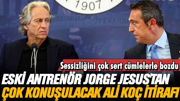 Jorge Jesus'tan çok konuşulacak Ali Koç itirafı: Sessizliğini çok sert cümlelerle bozdu