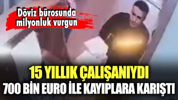 15 yıllık çalışanıydı: 700 bin Euro ile kayıplara karıştı