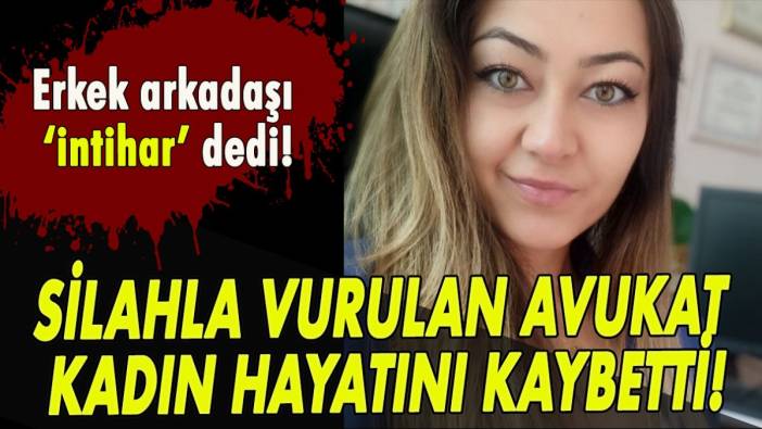 Silahla vurulan avukat kadın hayatını kaybetti!