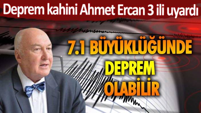 Deprem Kahini Ahmet Ercan 3 ili uyardı: 7.1 büyüklüğünde deprem olabilir