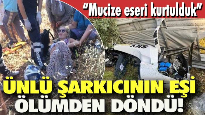 Mucize eseri kurtulduk! Ünlü şarkıcının eşi ölümden döndü