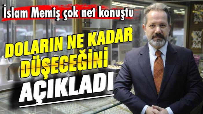 İslam Memiş çok net konuştu! Doların ne kadar düşeceğini açıkladı