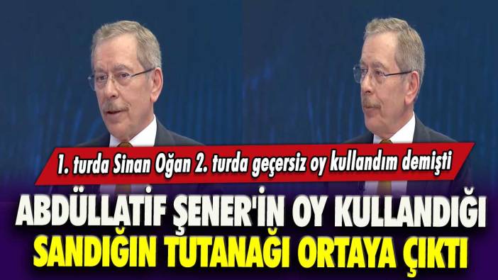 1.turda Sinan Oğan 2. turda geçersiz oy kullandım demişti: Abdüllatif Şener'in oy kullandığı sandığın tutanağı ortaya çıktı