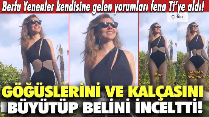 Berfu Yenenler kendisine gelen yorumları fena Ti’ye aldı! Göğüslerini ve kalçasını büyütüp belini inceltti